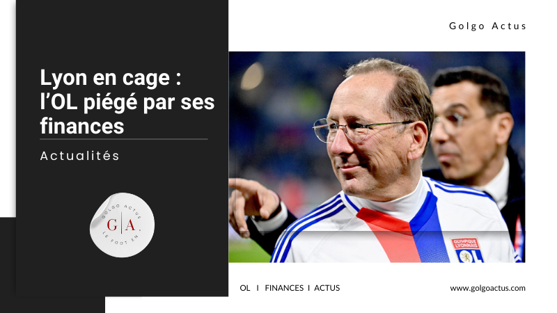 Lire la suite à propos de l’article Lyon en cage : l’OL piégé par ses finances